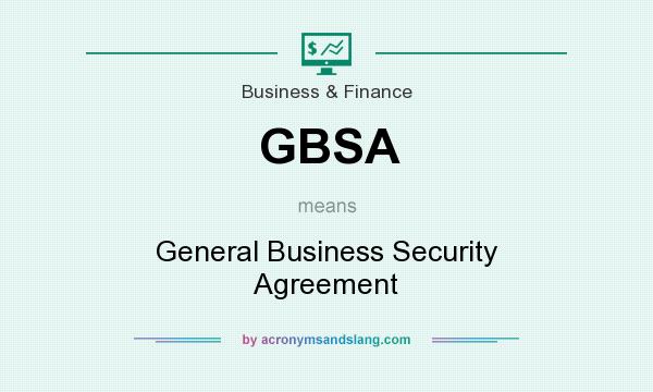 What does GBSA mean? It stands for General Business Security Agreement