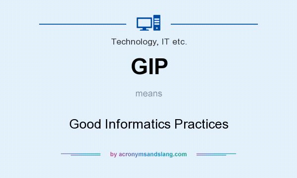 What does GIP mean? It stands for Good Informatics Practices