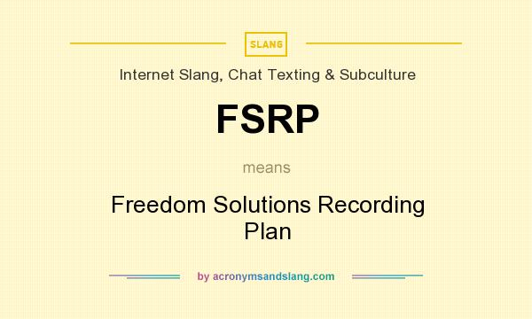 What does FSRP mean? It stands for Freedom Solutions Recording Plan
