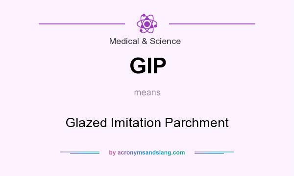 What does GIP mean? It stands for Glazed Imitation Parchment