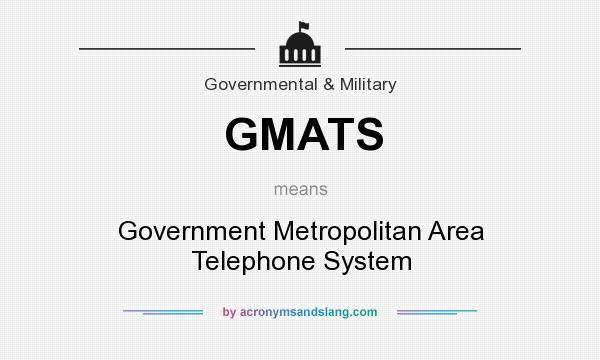 What does GMATS mean? It stands for Government Metropolitan Area Telephone System