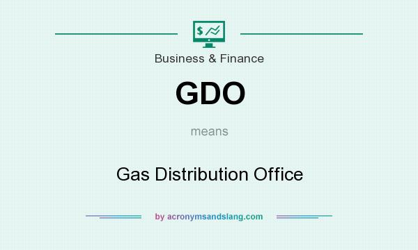 What does GDO mean? It stands for Gas Distribution Office