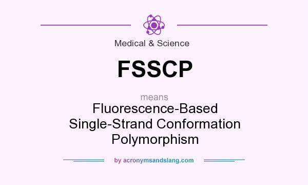 What does FSSCP mean? It stands for Fluorescence-Based Single-Strand Conformation Polymorphism
