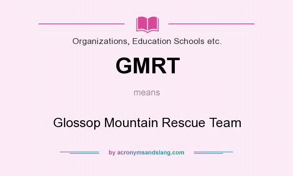 What does GMRT mean? It stands for Glossop Mountain Rescue Team