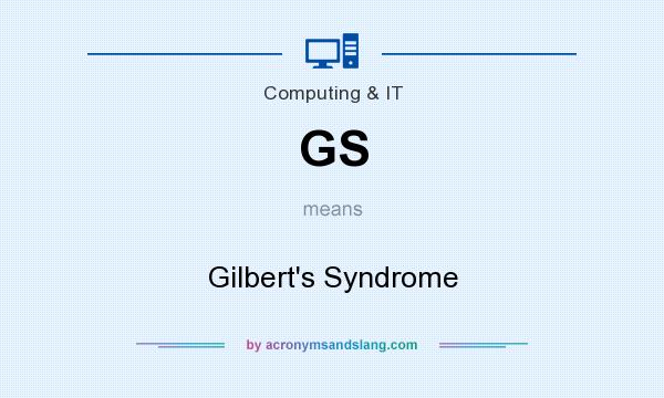 What does GS mean? It stands for Gilbert`s Syndrome