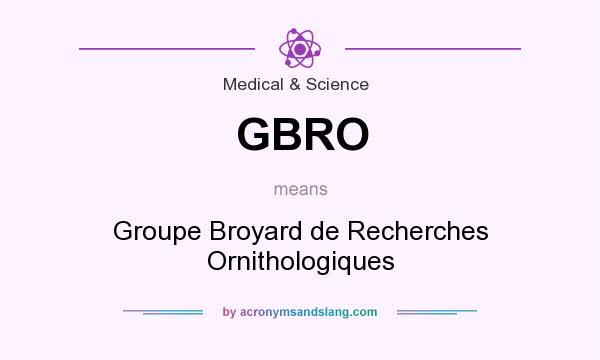 What does GBRO mean? It stands for Groupe Broyard de Recherches Ornithologiques