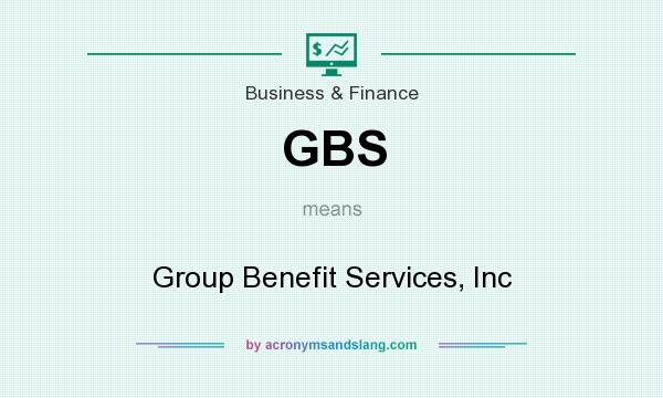 What does GBS mean? It stands for Group Benefit Services, Inc