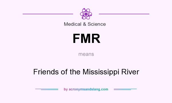 What does FMR mean? It stands for Friends of the Mississippi River