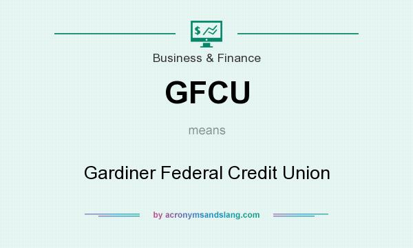 What does GFCU mean? It stands for Gardiner Federal Credit Union