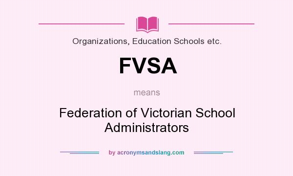 What does FVSA mean? It stands for Federation of Victorian School Administrators