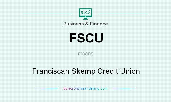 What does FSCU mean? It stands for Franciscan Skemp Credit Union