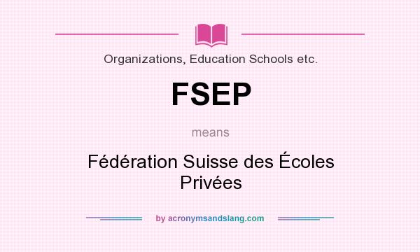 What does FSEP mean? It stands for Fédération Suisse des Écoles Privées