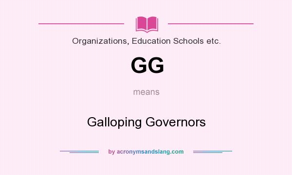 What does GG mean? It stands for Galloping Governors