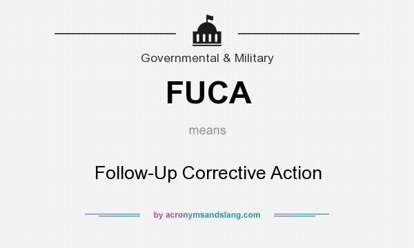 What does FUCA mean? It stands for Follow-Up Corrective Action