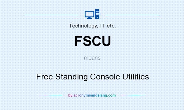 What does FSCU mean? It stands for Free Standing Console Utilities