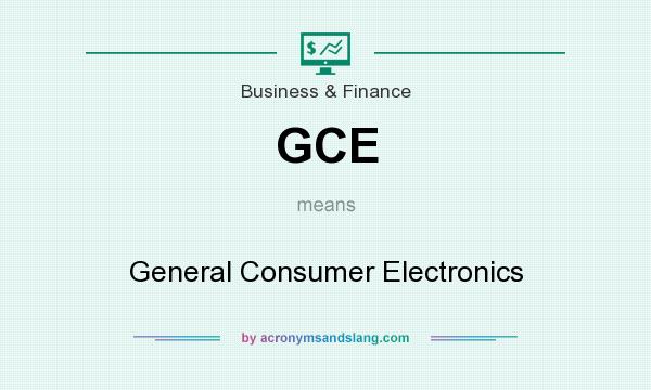 What does GCE mean? It stands for General Consumer Electronics
