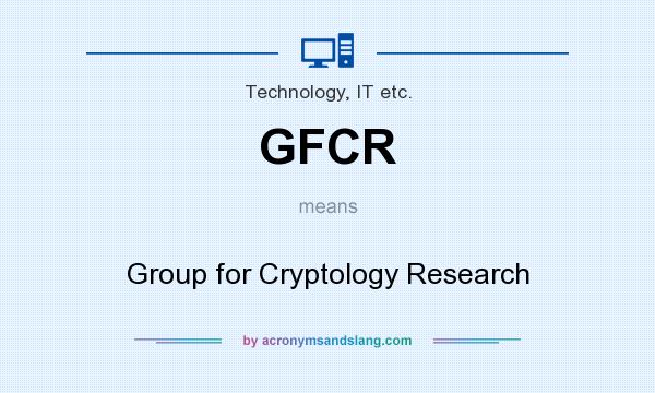 What does GFCR mean? It stands for Group for Cryptology Research