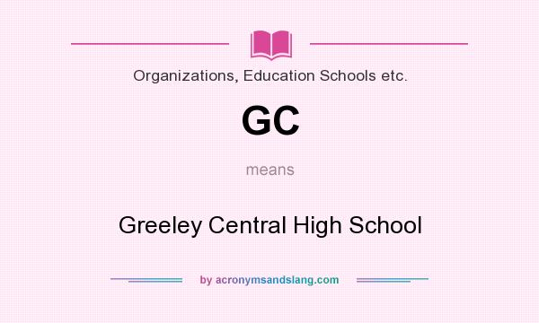 What does GC mean? It stands for Greeley Central High School