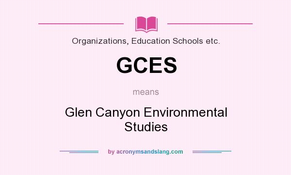 What does GCES mean? It stands for Glen Canyon Environmental Studies