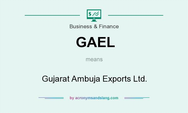 What does GAEL mean? It stands for Gujarat Ambuja Exports Ltd.