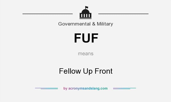 What does FUF mean? It stands for Fellow Up Front