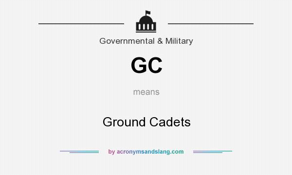 What does GC mean? It stands for Ground Cadets