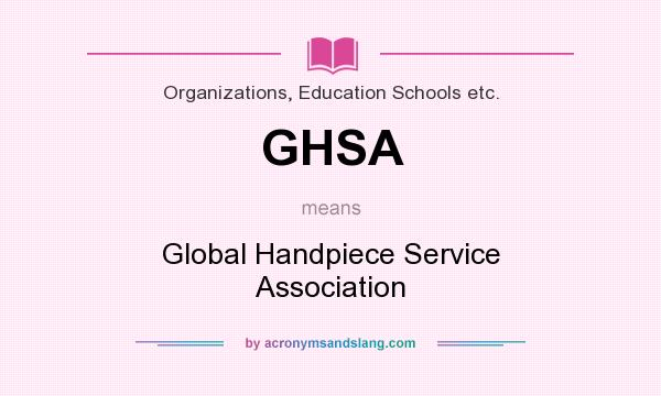 What does GHSA mean? It stands for Global Handpiece Service Association