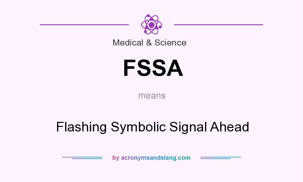 What does FSSA mean? It stands for Flashing Symbolic Signal Ahead