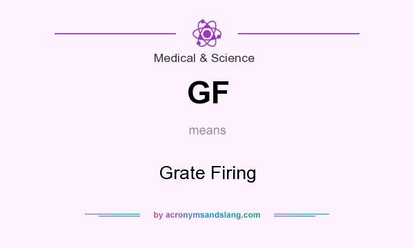 What does GF mean? It stands for Grate Firing