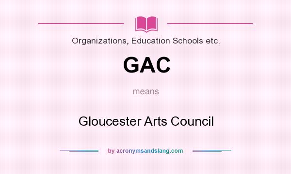 What does GAC mean? It stands for Gloucester Arts Council