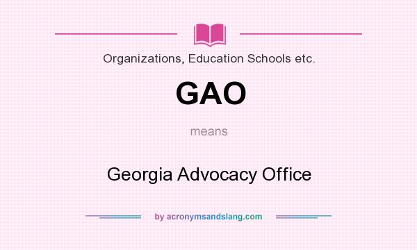 What does GAO mean? It stands for Georgia Advocacy Office