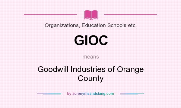 What does GIOC mean? It stands for Goodwill Industries of Orange County