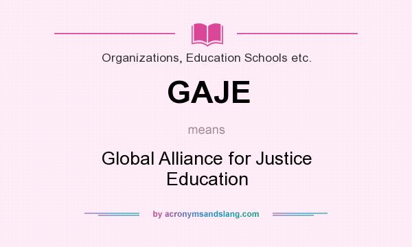 What does GAJE mean? It stands for Global Alliance for Justice Education