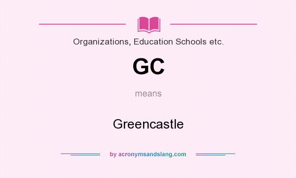 What does GC mean? It stands for Greencastle