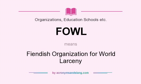 What does FOWL mean? It stands for Fiendish Organization for World Larceny