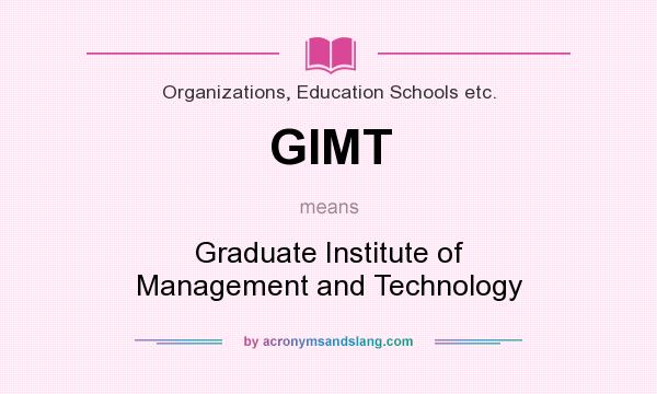 What does GIMT mean? It stands for Graduate Institute of Management and Technology