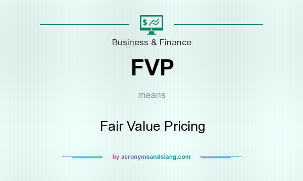 What does FVP mean? It stands for Fair Value Pricing