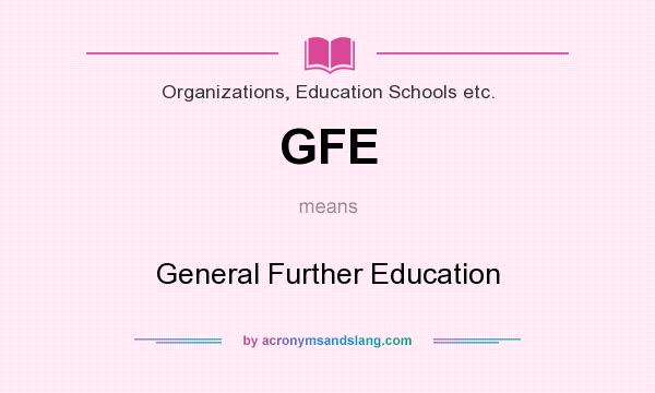 What does GFE mean? It stands for General Further Education