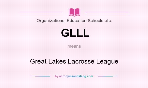 What does GLLL mean? It stands for Great Lakes Lacrosse League