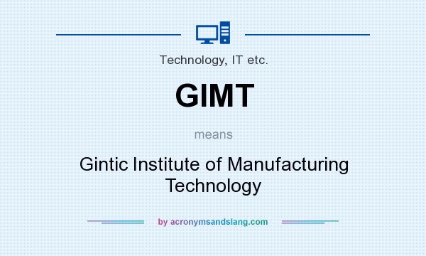 What does GIMT mean? It stands for Gintic Institute of Manufacturing Technology
