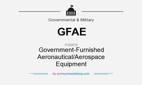 What does GFAE mean? It stands for Government-Furnished Aeronautical/Aerospace Equipment