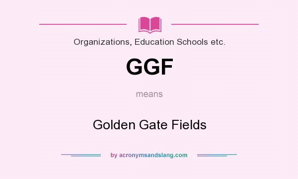 What does GGF mean? It stands for Golden Gate Fields