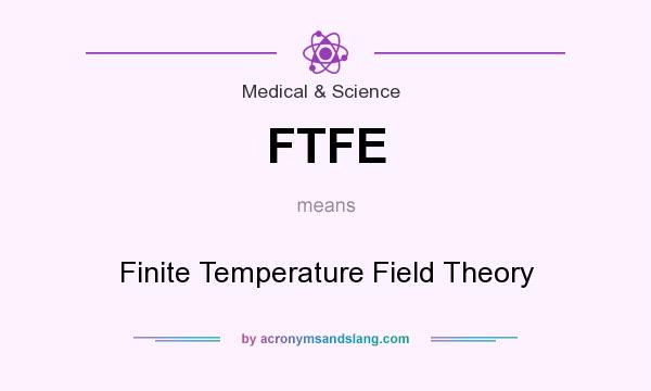 What does FTFE mean? It stands for Finite Temperature Field Theory