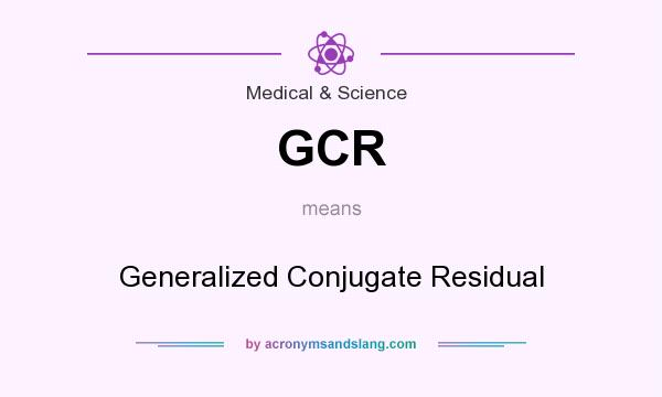 What does GCR mean? It stands for Generalized Conjugate Residual