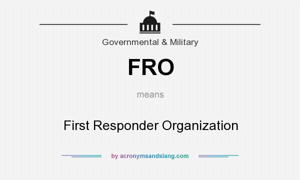What does FRO mean? It stands for First Responder Organization