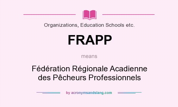 What does FRAPP mean? It stands for Fédération Régionale Acadienne des Pêcheurs Professionnels