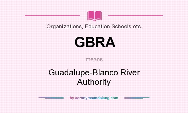 What does GBRA mean? It stands for Guadalupe-Blanco River Authority