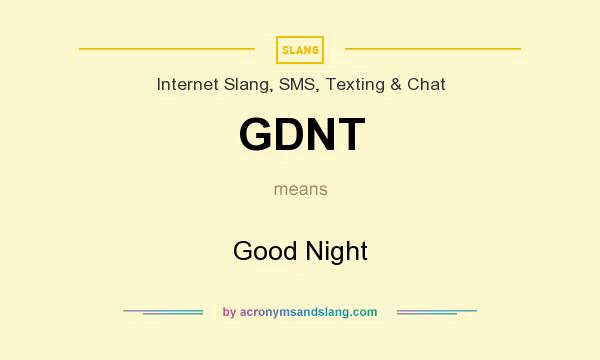 What does GDNT mean? It stands for Good Night