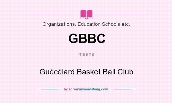 What does GBBC mean? It stands for Guécélard Basket Ball Club