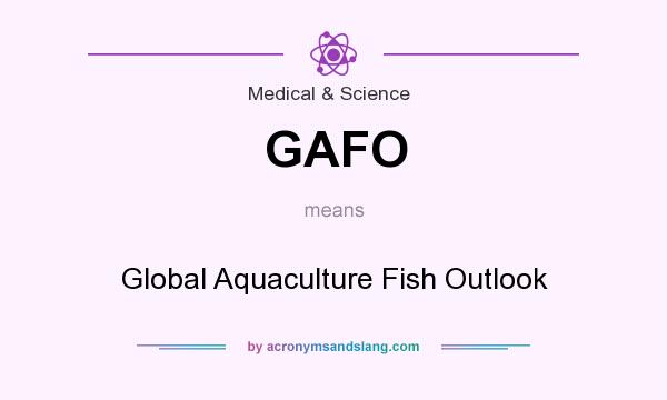 What does GAFO mean? It stands for Global Aquaculture Fish Outlook